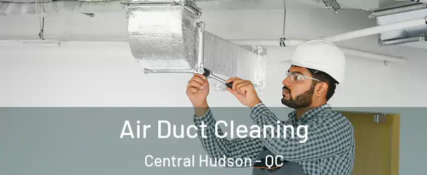 Air Duct Cleaning Central Hudson - QC