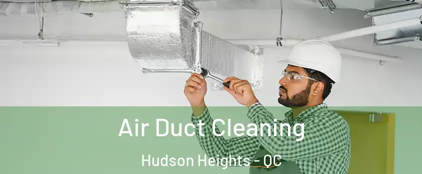  Air Duct Cleaning Hudson Heights - QC