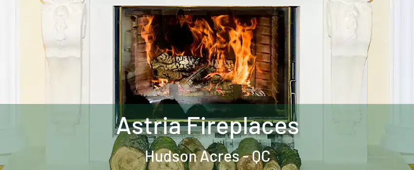  Astria Fireplaces Hudson Acres - QC