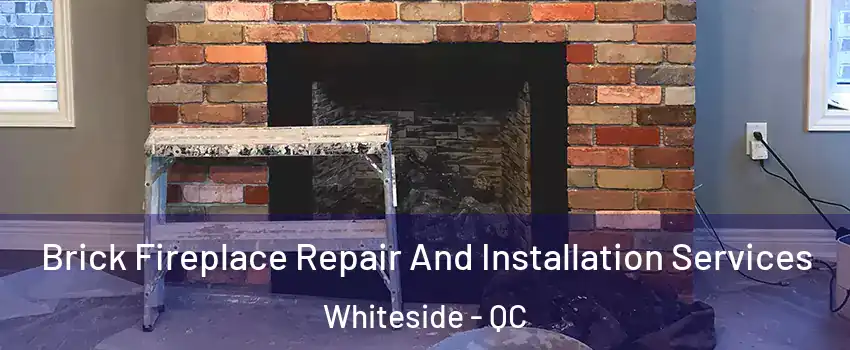  Brick Fireplace Repair And Installation Services Whiteside - QC