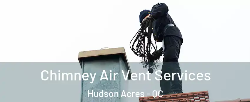  Chimney Air Vent Services Hudson Acres - QC
