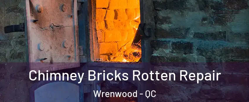  Chimney Bricks Rotten Repair Wrenwood - QC