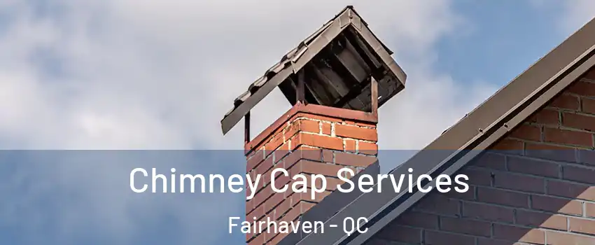  Chimney Cap Services Fairhaven - QC