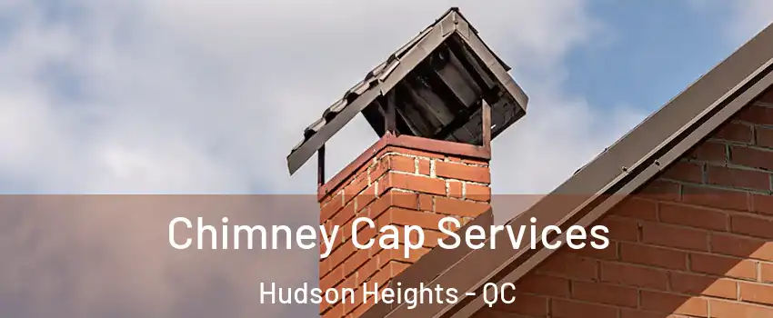  Chimney Cap Services Hudson Heights - QC