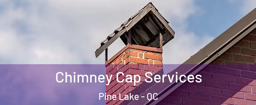  Chimney Cap Services Pine Lake - QC
