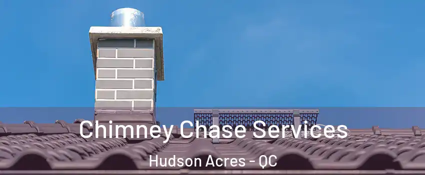  Chimney Chase Services Hudson Acres - QC