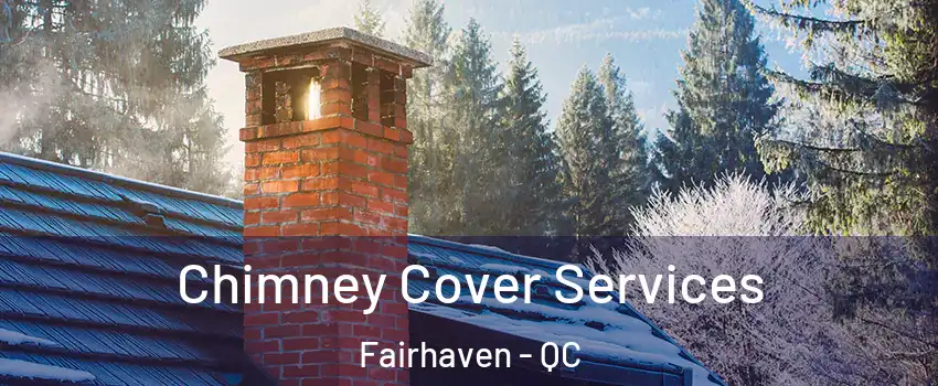  Chimney Cover Services Fairhaven - QC