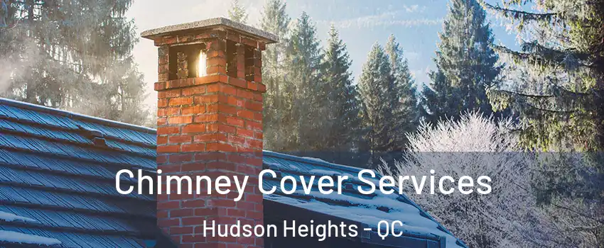  Chimney Cover Services Hudson Heights - QC