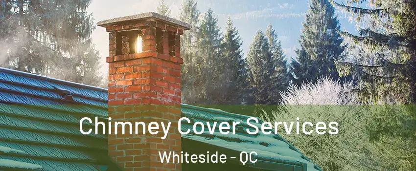  Chimney Cover Services Whiteside - QC