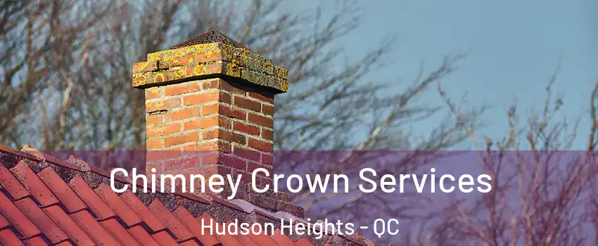 Chimney Crown Services Hudson Heights - QC
