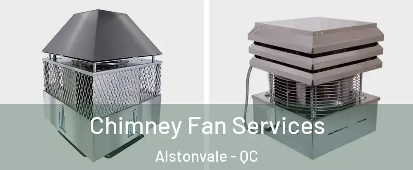  Chimney Fan Services Alstonvale - QC