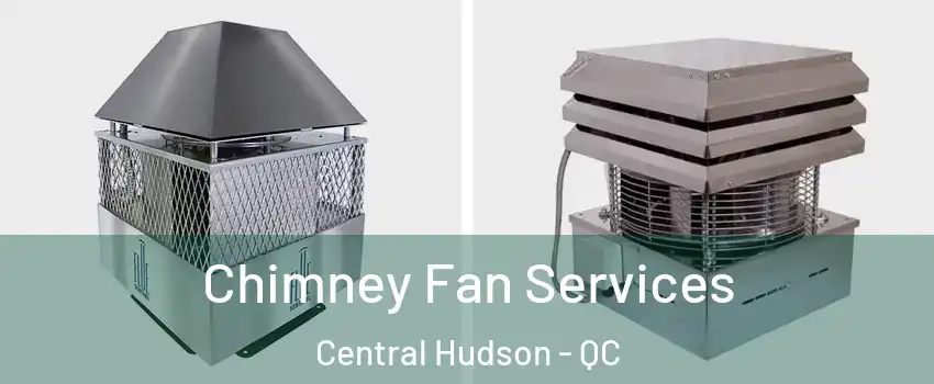  Chimney Fan Services Central Hudson - QC