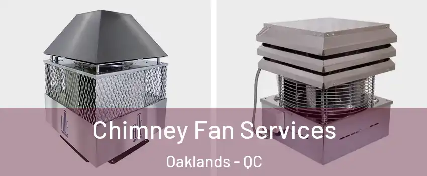  Chimney Fan Services Oaklands - QC