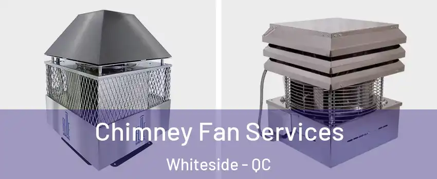  Chimney Fan Services Whiteside - QC