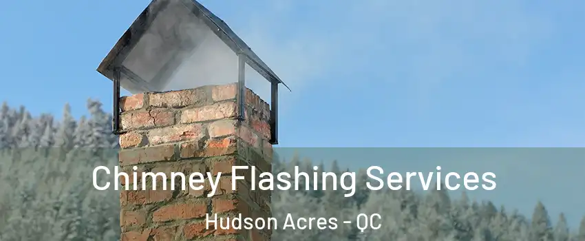  Chimney Flashing Services Hudson Acres - QC