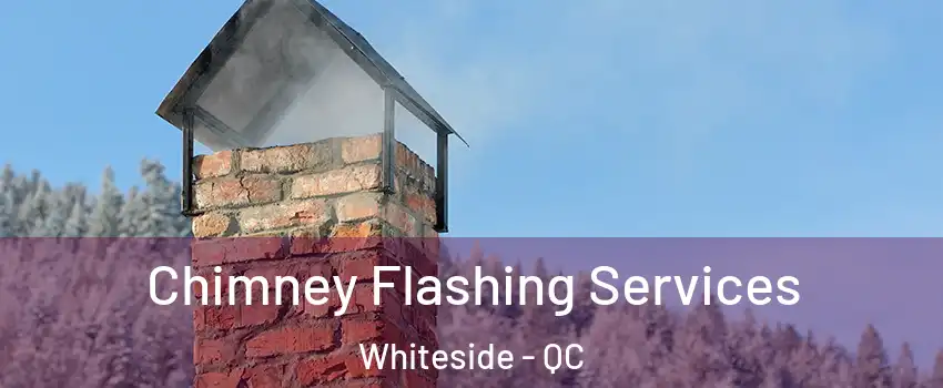  Chimney Flashing Services Whiteside - QC