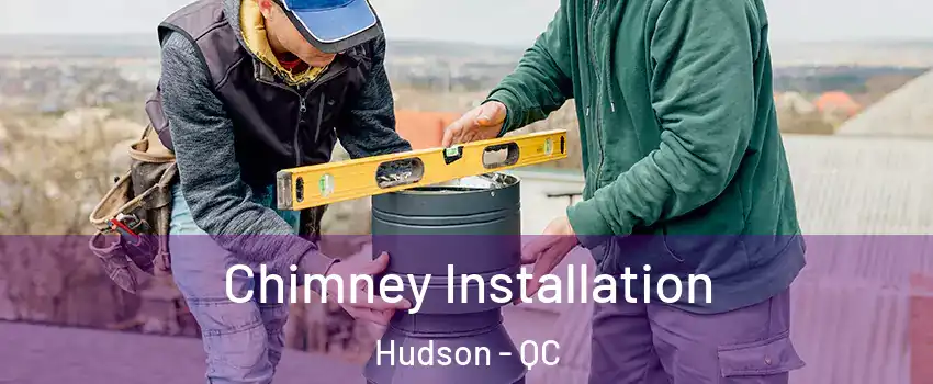  Chimney Installation Hudson - QC