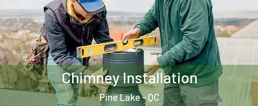  Chimney Installation Pine Lake - QC