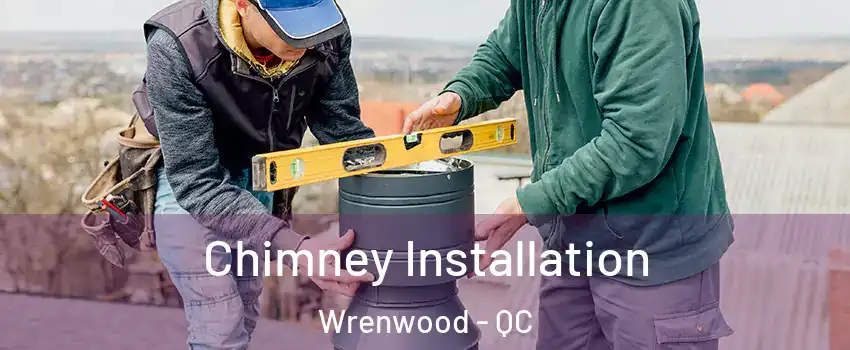  Chimney Installation Wrenwood - QC