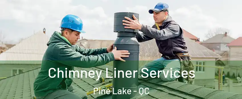  Chimney Liner Services Pine Lake - QC