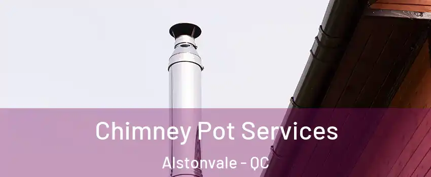  Chimney Pot Services Alstonvale - QC