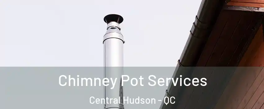  Chimney Pot Services Central Hudson - QC