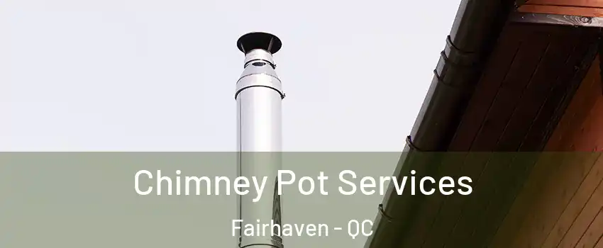  Chimney Pot Services Fairhaven - QC