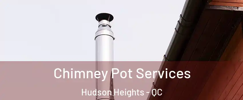  Chimney Pot Services Hudson Heights - QC