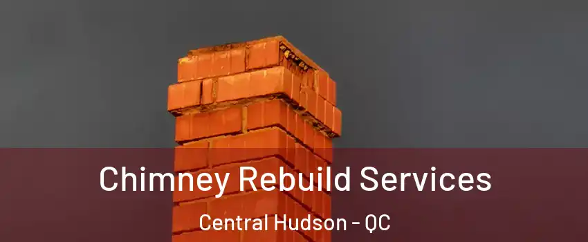 Chimney Rebuild Services Central Hudson - QC