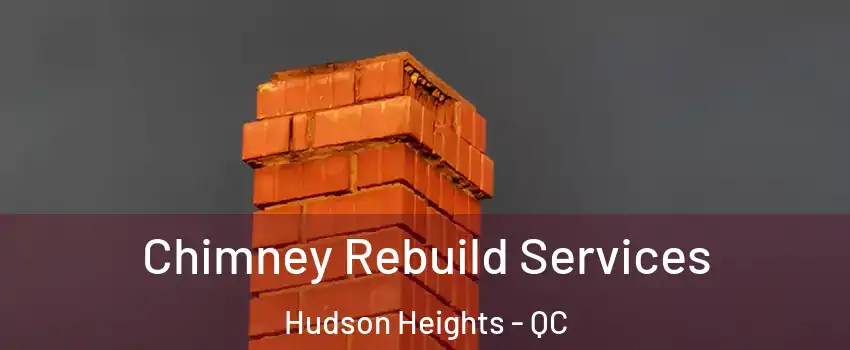  Chimney Rebuild Services Hudson Heights - QC