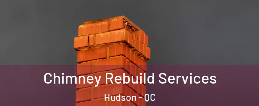  Chimney Rebuild Services Hudson - QC