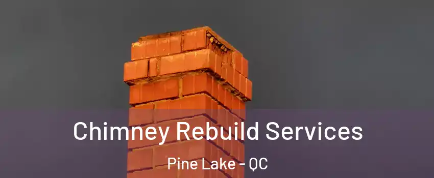  Chimney Rebuild Services Pine Lake - QC