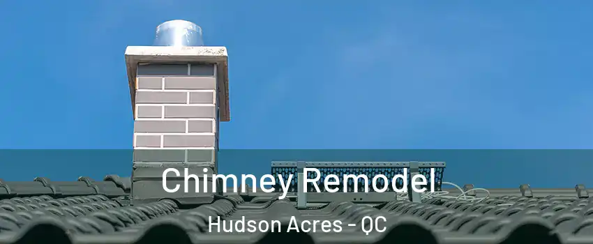  Chimney Remodel Hudson Acres - QC