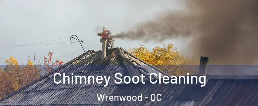  Chimney Soot Cleaning Wrenwood - QC