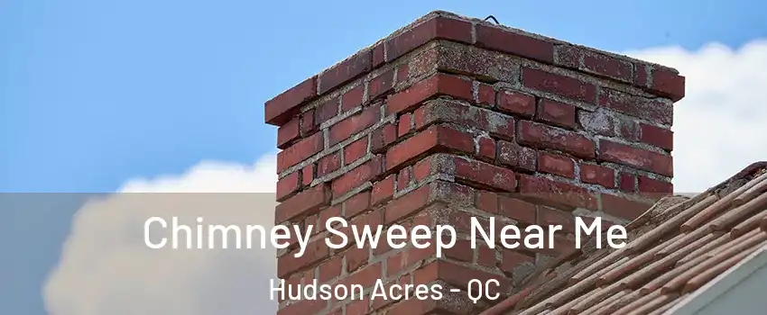  Chimney Sweep Near Me Hudson Acres - QC