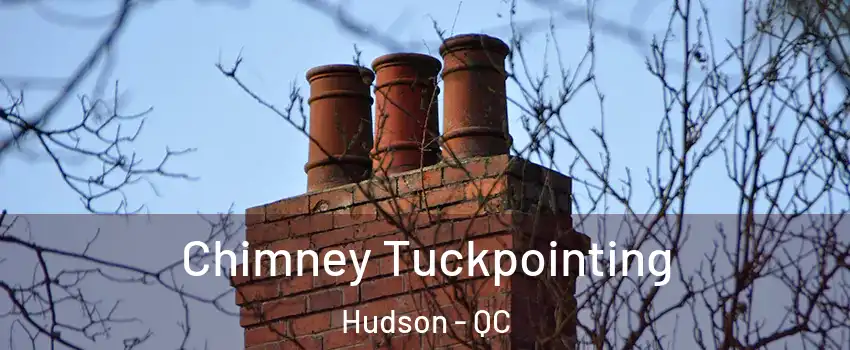  Chimney Tuckpointing Hudson - QC