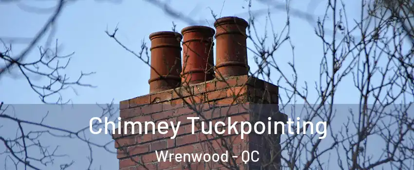  Chimney Tuckpointing Wrenwood - QC