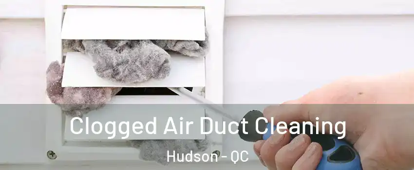 Clogged Air Duct Cleaning Hudson - QC
