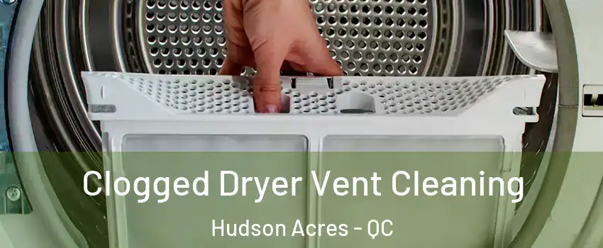  Clogged Dryer Vent Cleaning Hudson Acres - QC