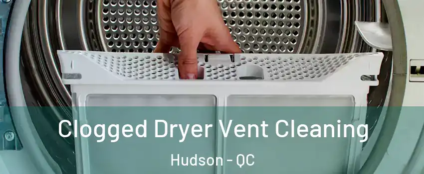  Clogged Dryer Vent Cleaning Hudson - QC