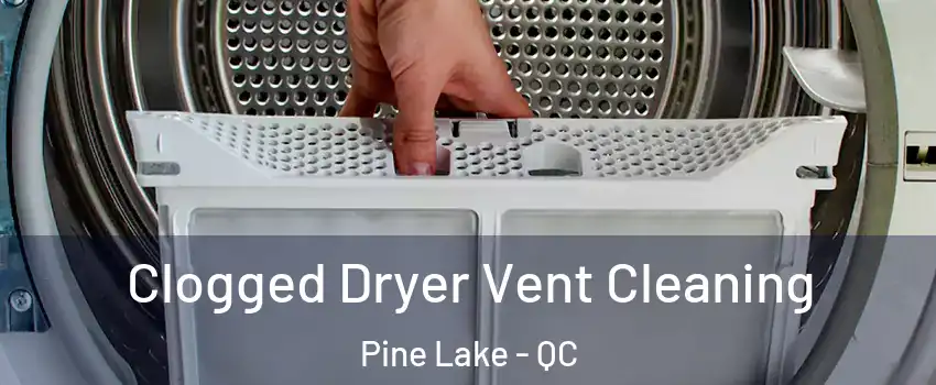  Clogged Dryer Vent Cleaning Pine Lake - QC