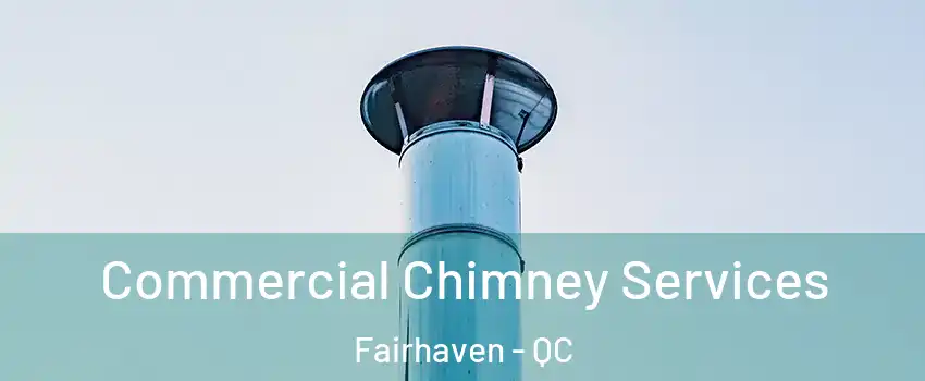  Commercial Chimney Services Fairhaven - QC