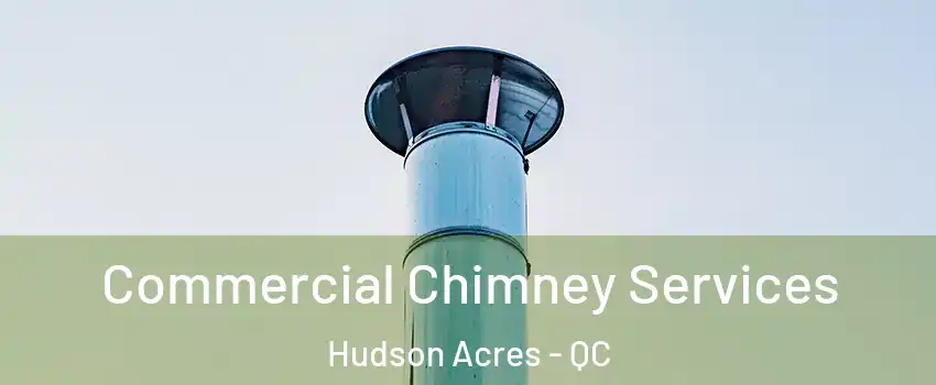  Commercial Chimney Services Hudson Acres - QC
