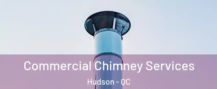  Commercial Chimney Services Hudson - QC