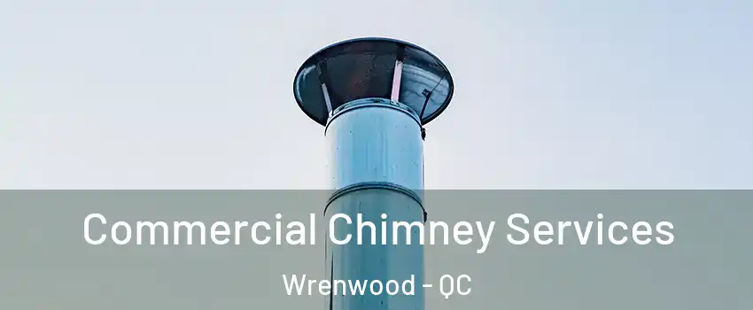  Commercial Chimney Services Wrenwood - QC
