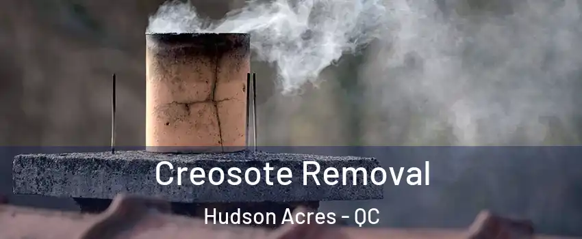  Creosote Removal Hudson Acres - QC