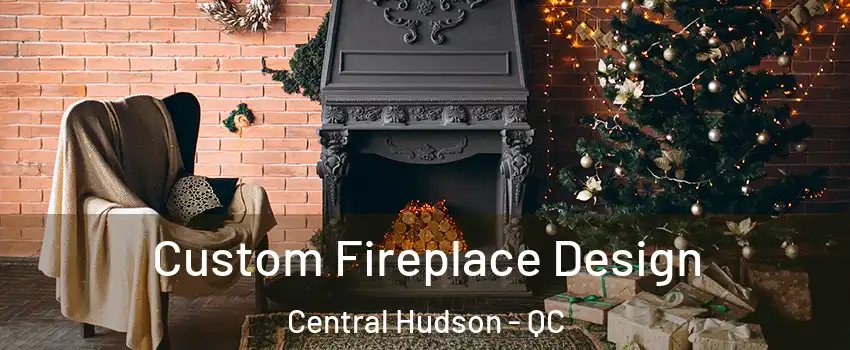  Custom Fireplace Design Central Hudson - QC