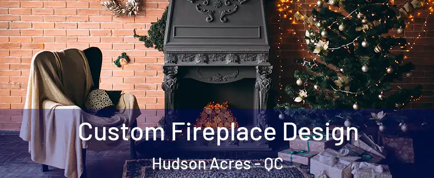  Custom Fireplace Design Hudson Acres - QC