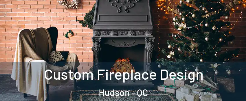  Custom Fireplace Design Hudson - QC