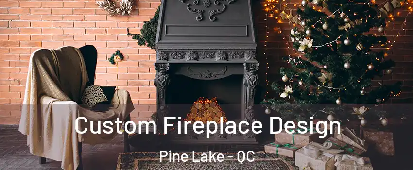  Custom Fireplace Design Pine Lake - QC